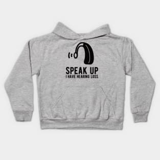 speak up i have hearing loss deaf  hearing asl  audio  impaired  sign   aid  lipread  deafness   bsl  disability communication Kids Hoodie